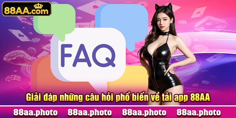 Giải đáp những câu hỏi phổ biến về tải app 88AA