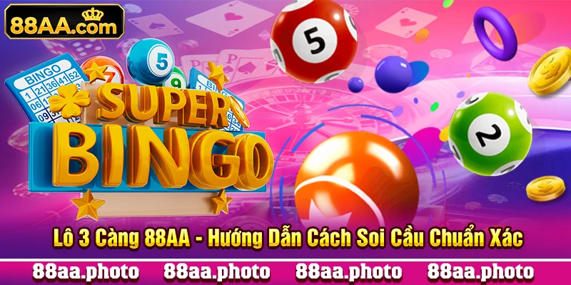 Lô 3 Càng 88AA - Hướng Dẫn Cách Soi Cầu Chuẩn Xác