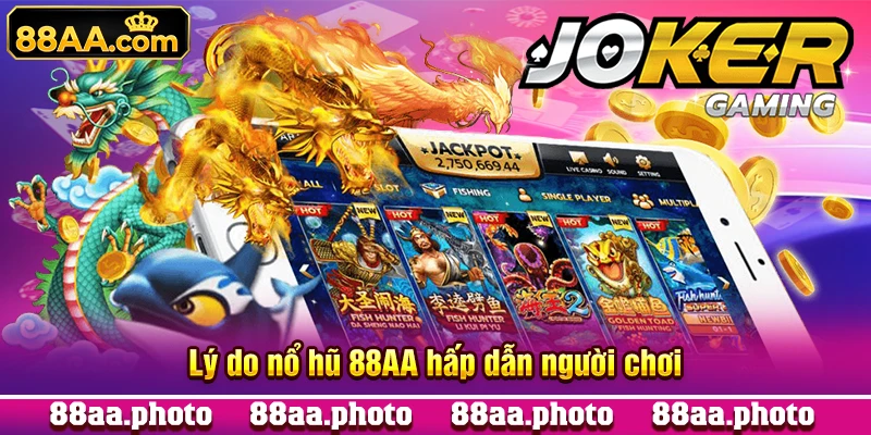 Lý do nổ hũ 88AA hấp dẫn người chơi