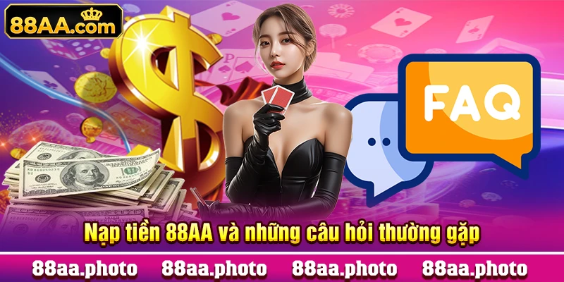 Nạp tiền 88AA và những câu hỏi thường gặp